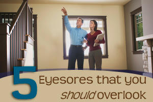 5 Eyesores You Should Overlook When Choosing a New Home