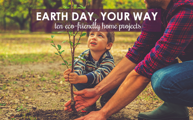 Earth Day, Your Way! 10 Eco-Friendly Home Improvement Projects