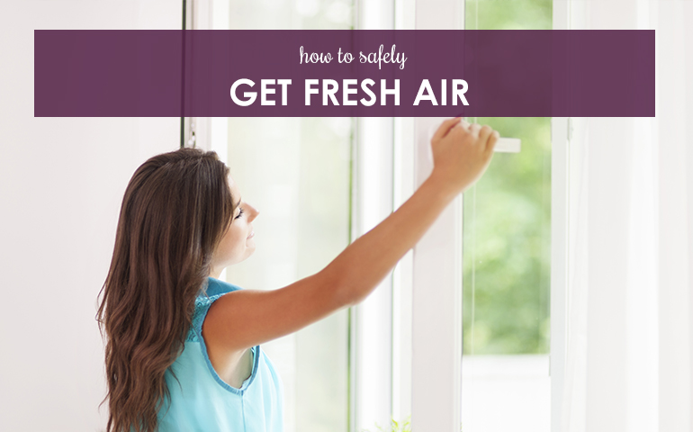 How to Safely Get fresh Air