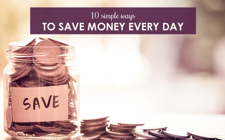 10 Simple Ways to Save Money Every Day