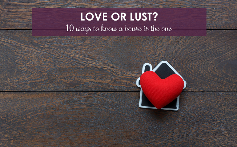 Love or Lust? 10 Ways to Know a House Is the One  