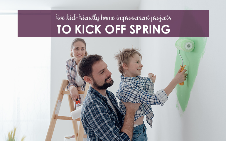 5 Kid-friendly Home Improvement Projects to Kick Off Spring