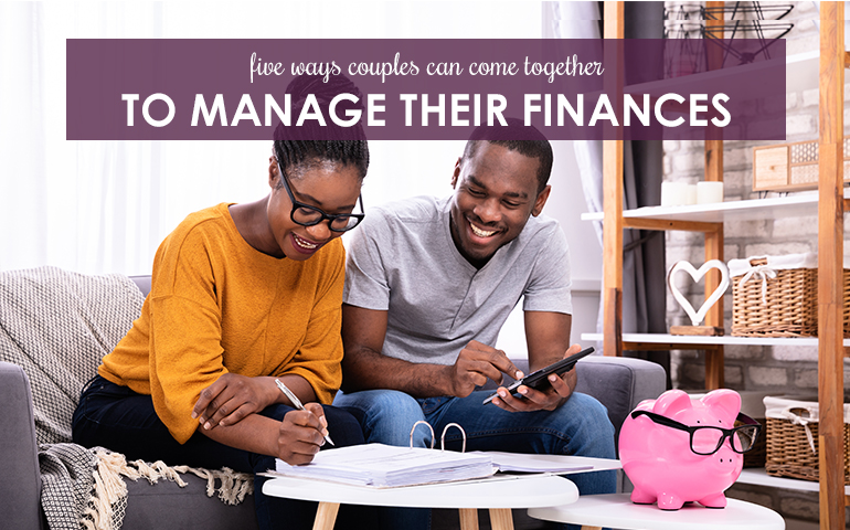 Five Ways Couples Can Come Together to Manage Their Finances