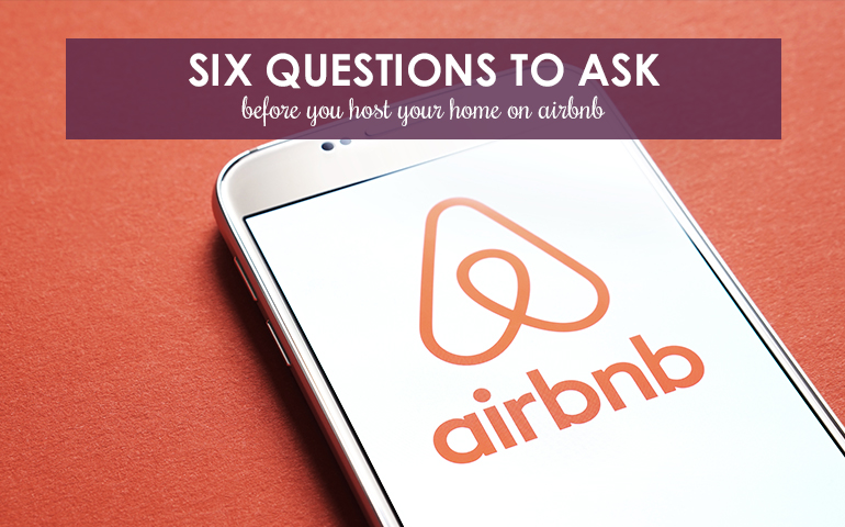 Six Questions to Ask Before You Host Your Home on Airbnb