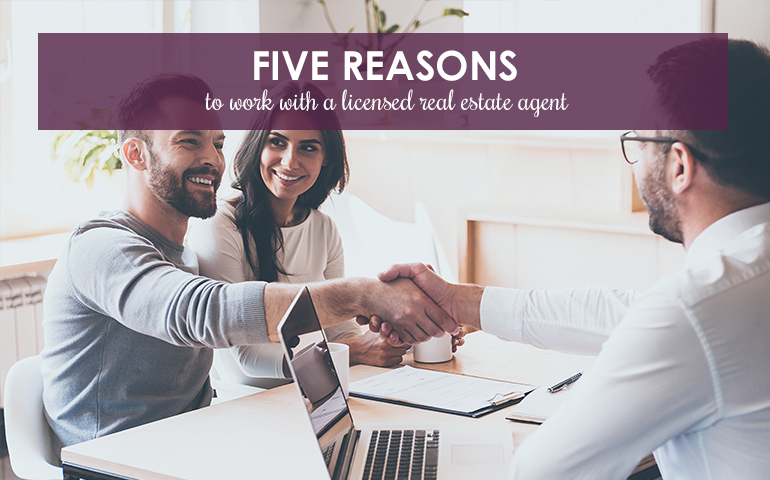 Five Reasons to Work with a Licensed Real Estate Agent