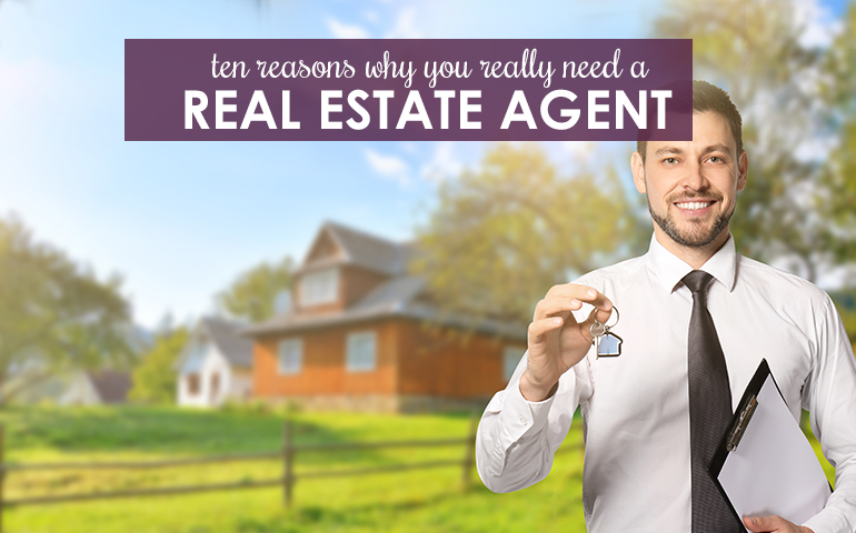 Buyers and Sellers: 10 Reasons You Need a Real Estate Agent