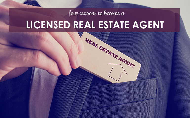 Four Reasons to Become a Licensed Real Estate Agent