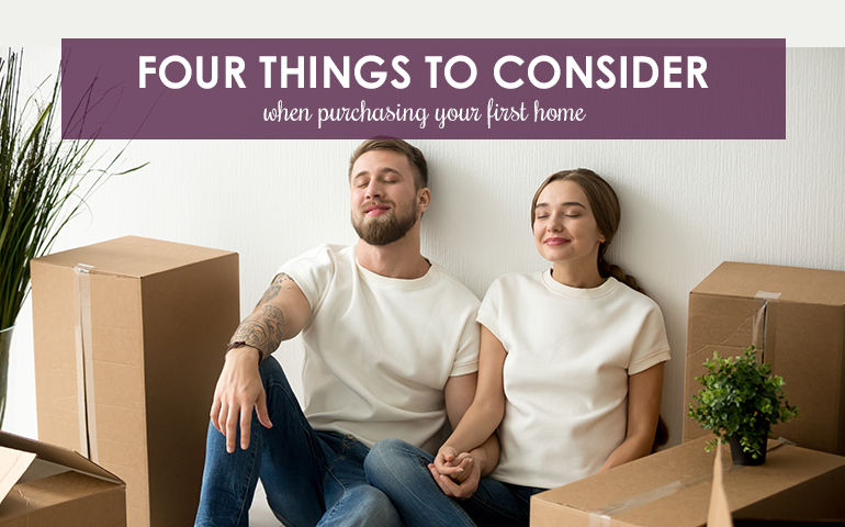 Four Things to Consider When Purchasing Your First Home