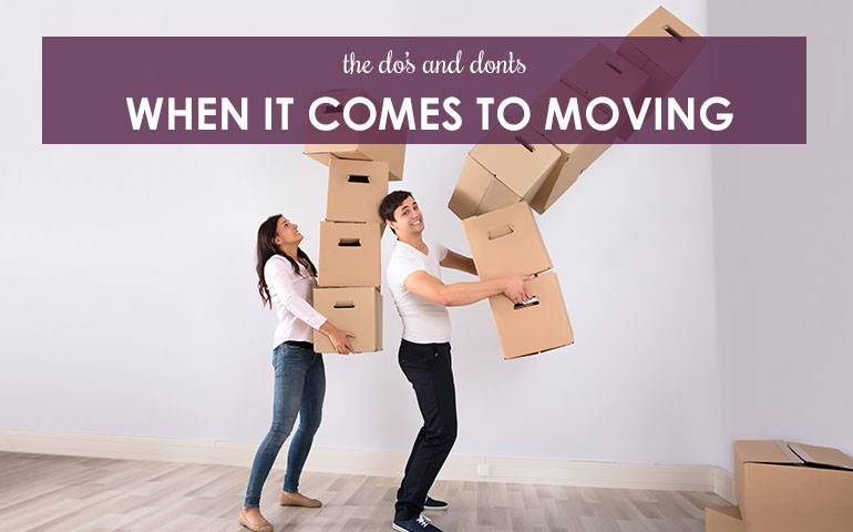 The Do’s and Don’ts When it Comes to Moving 