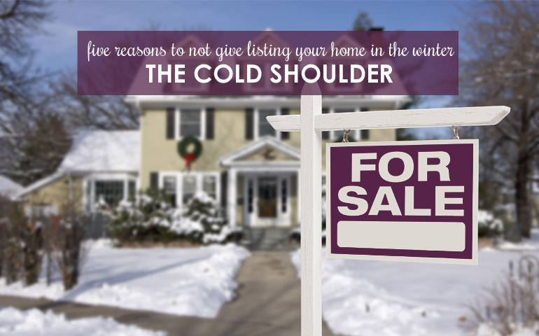 5 Reasons Not to Give Listing Your Home in Winter the Cold Shoulder