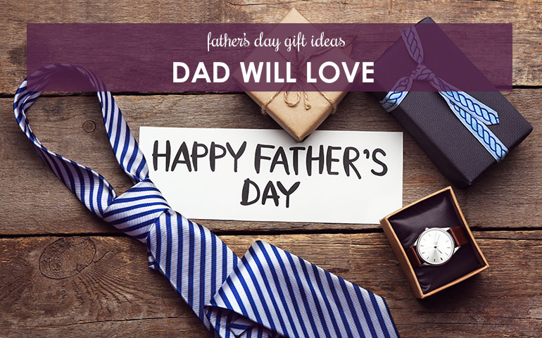 Father’s Day Gift Ideas Dad Will Love