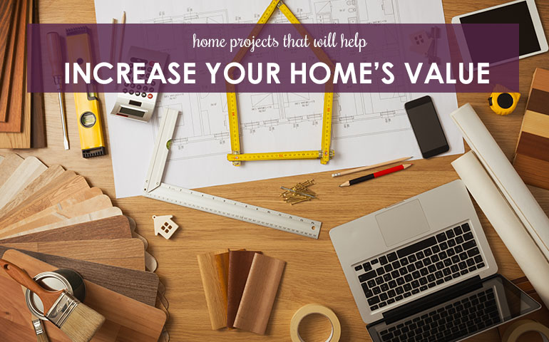 Home Projects That Will Help Increase Your Home’s Value