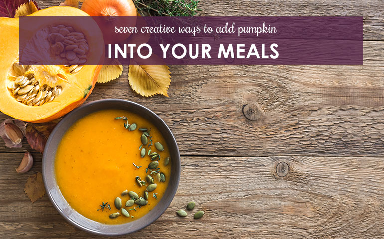 Seven Creative Ways to Add Pumpkin Into Your Meals