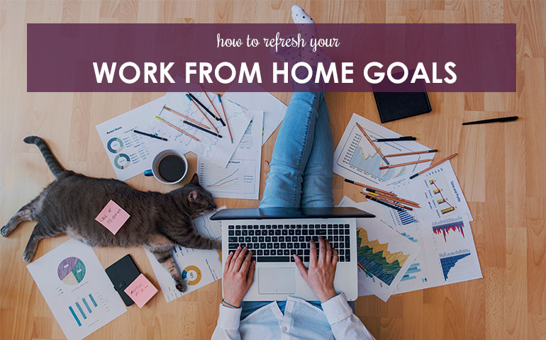 How to Refresh Your Work From Home Goals