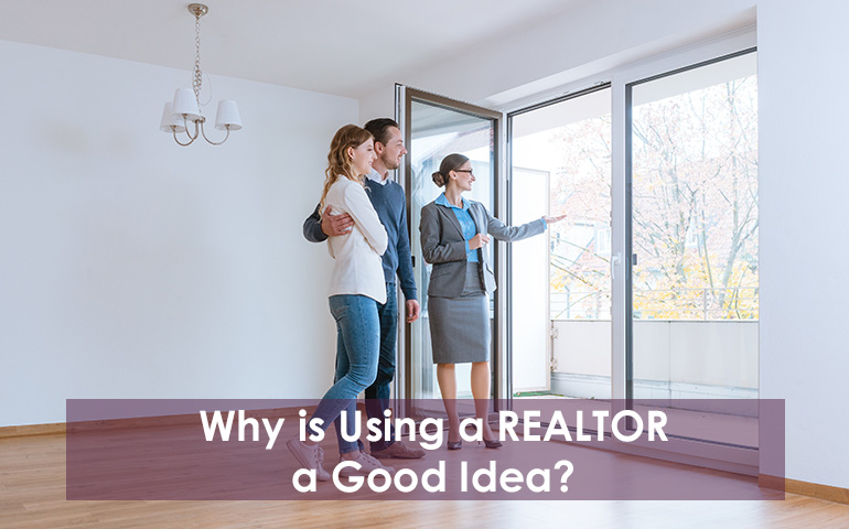 Why is Using a REALTOR a Good Idea?