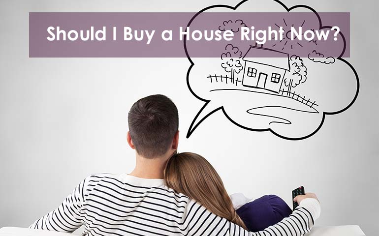 Should I Buy a House Right Now?