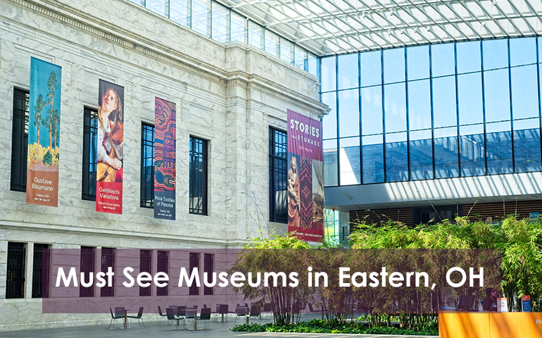 Must See Museums in Eastern, OH