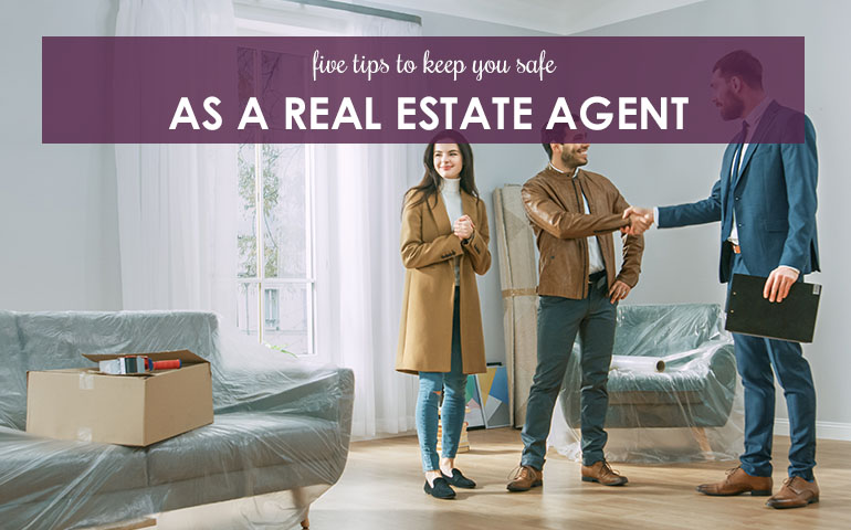 Five Tips to Keep You Safe as a Real Estate Agent