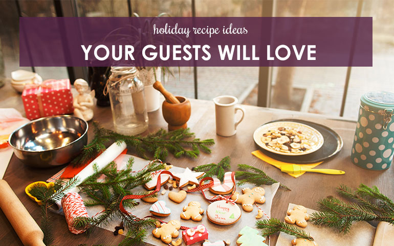 Holiday Recipe Ideas Your Guests Will Love