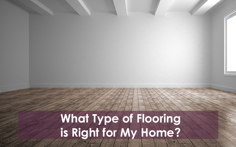 What Type of Flooring is Right for My Home?