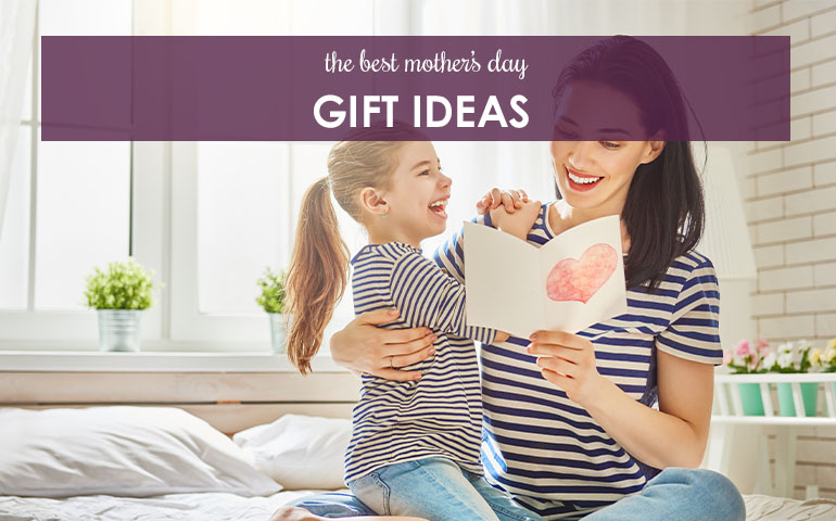 The Best Mother’s Day Gift Ideas