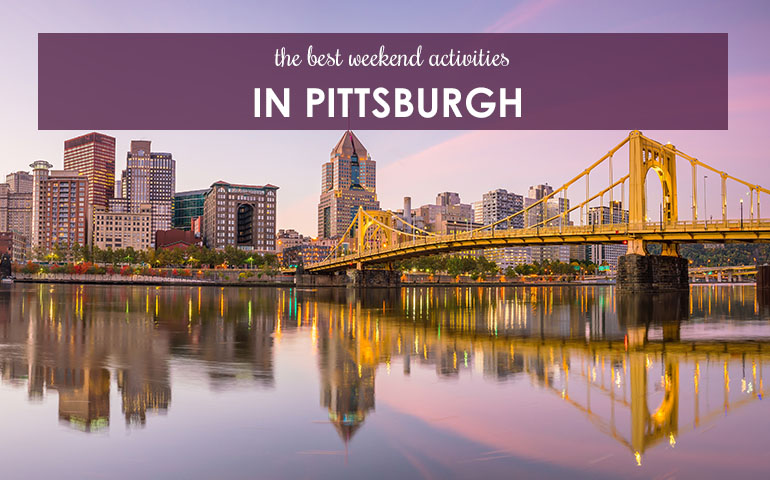 The Best Weekend Activities in Pittsburgh