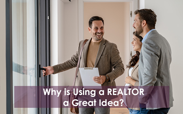 Why is Using a REALTOR a Great Idea?