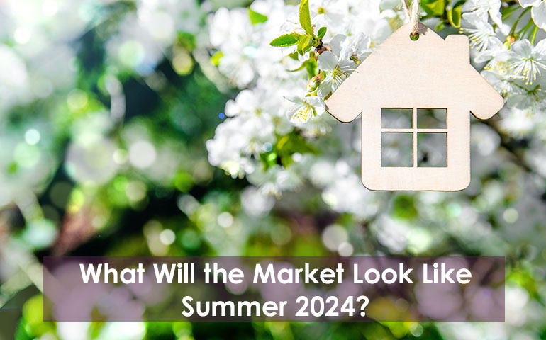 What Will the Market Look Like Summer 2024