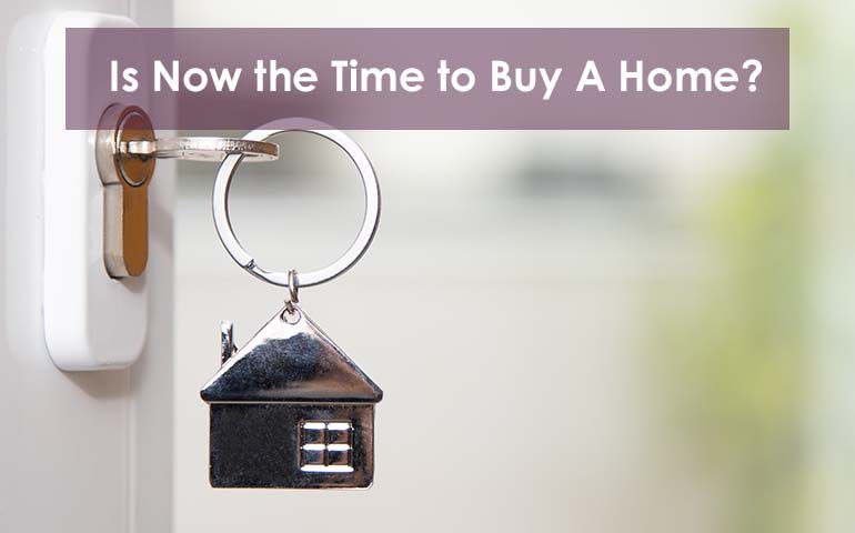 Is Now the Time to Buy a Home?