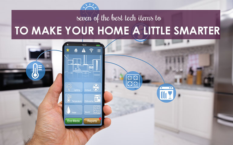 Seven Tech Items to Make Your Home a Little Smarter