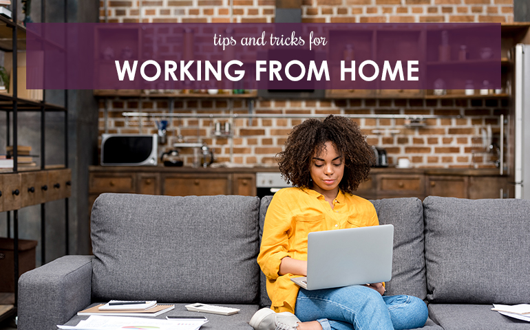 Tips and Tricks for Working From Home