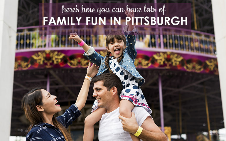 Five Ways to Celebrate National Family Fun Month in Pittsburgh