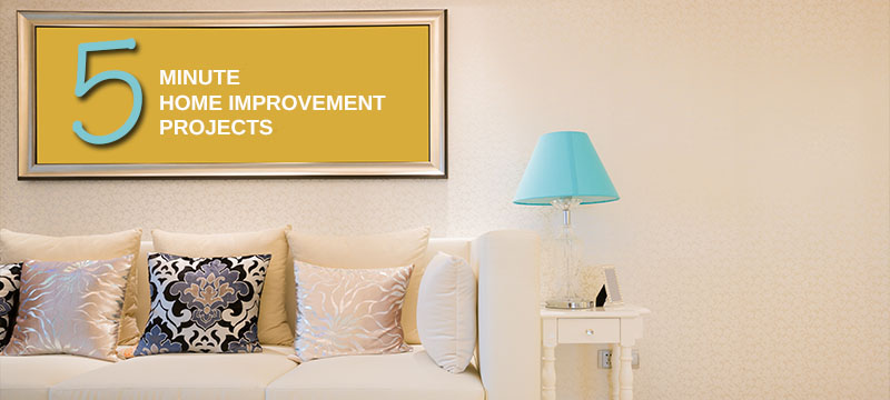 Five Projects to Transform Your Home in Five Minutes... or Less!