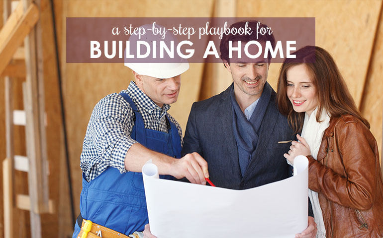 Before You Kickoff the Home-Building Process, Check this List!