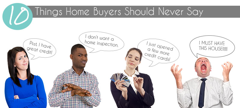 Home-Buyers Beware: 10 Phrases to Never Say During the Buying Process 