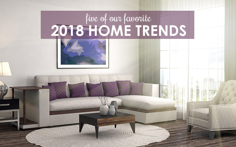 Five Ways to Add 2018’s Hottest Trends to Your Home