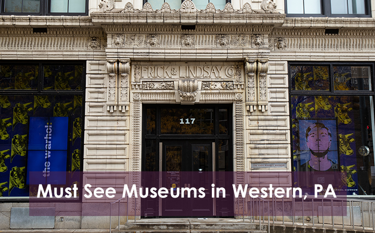 Must See Museums in Western, PA
