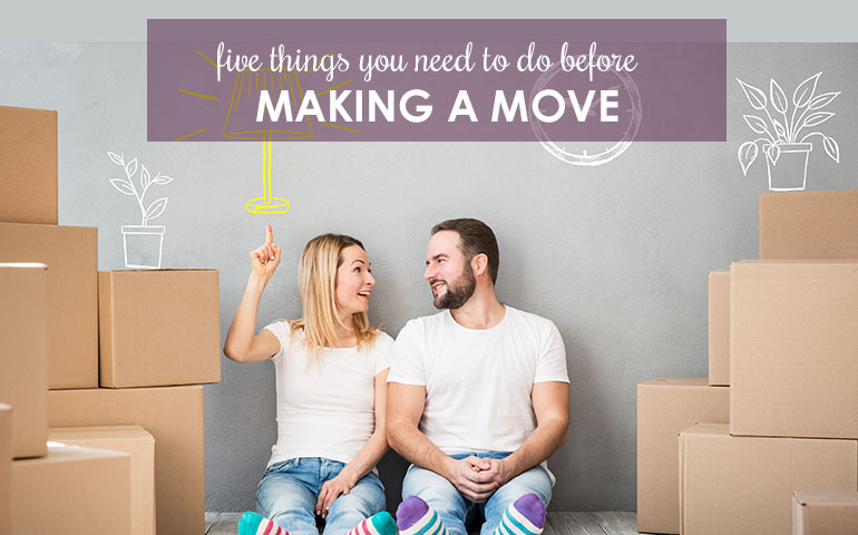 Don’t Make a Move Without Doing These Five Things