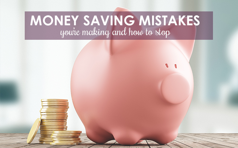  10 Money-Saving Mistakes You're Making and How to Stop! 