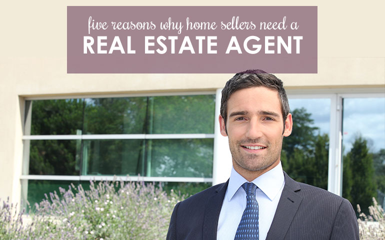 Five Reasons You Need a Real Estate Agent to Sell Your Home