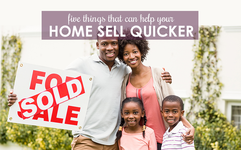 Five Ways to Help Your Home Sell Quicker in Any Market 