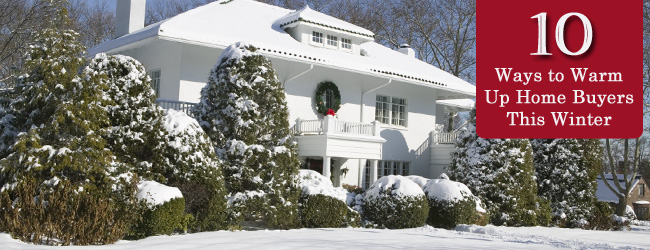 Selling a Home in Winter? Ten Ways to Warm Up Buyers this Season 